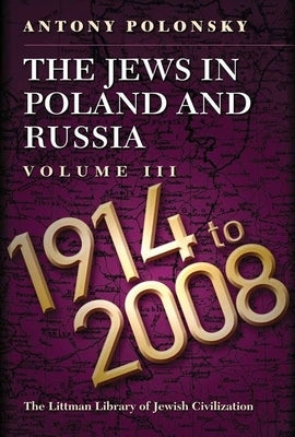 The Jews in Poland and Russia: Volume III: 1914-2008 by Polonsky, Antony