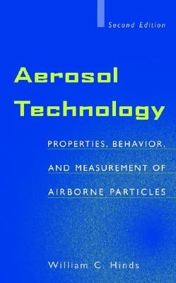 Aerosol Technology: Properties, Behavior, and Measurement of Airborne Particles by Hinds, William C.