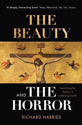 The Beauty and the Horror: Searching for God in a Suffering World by Harries, Richard