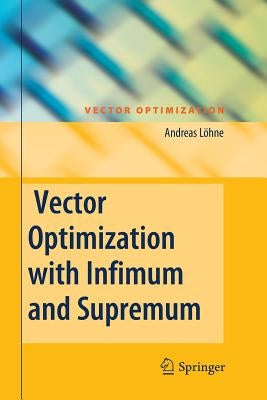 Vector Optimization with Infimum and Supremum by Löhne, Andreas