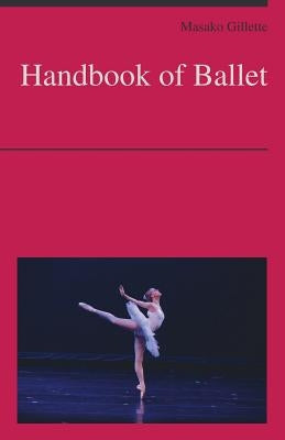 Handbook of Ballet by Gillette, Masako