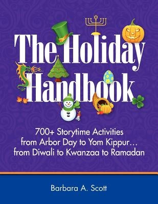 Holiday Handbook: 700+ Storytime Activities from Arbor Day to Yom Kippur by Scott, Barbara a.