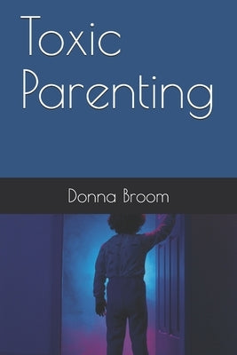 Toxic Parenting by Broom, Donna