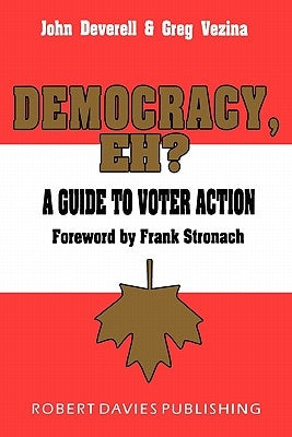 Democracy, Eh?: A Guide to Voter Action by Vezina, Greg
