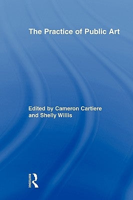 The Practice of Public Art by Cartiere, Cameron