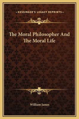 The Moral Philosopher and the Moral Life by James, William