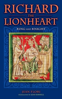 Richard the Lionheart: King and Knight by Flori, Jean