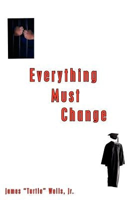 Everything Must Change by Wells, James Turtle, Jr.