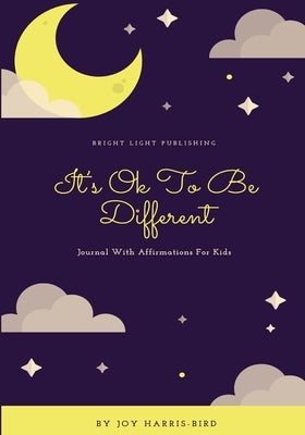 It's Ok To Be Different: Journal With Affirmations For Kids by Harris-Bird, Joy
