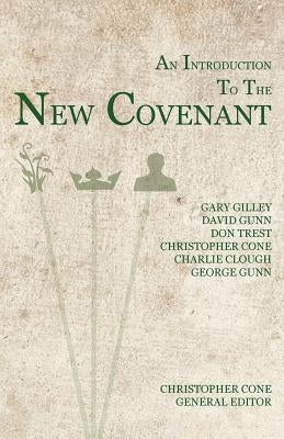 An Introduction to the New Covenant by Cone, Christopher
