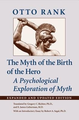 Myth of the Birth of the Hero: A Psychological Exploration of Myth (Expanded and Updated) by Rank, Otto