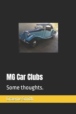 MG Car Clubs: Some thoughts. by Smith, Graeme