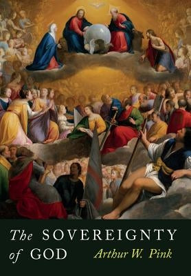 The Sovereignty of God by Pink, Arthur W.