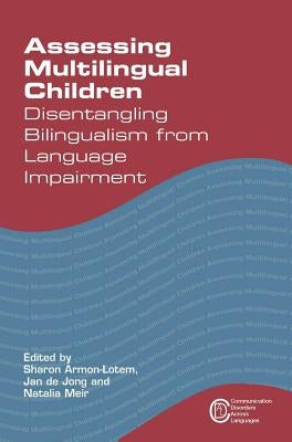 Assessing Multilingual Children Disentangling Bilingualism from Language Impairment by Armon-Lotem, Sharon