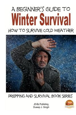 A Beginner's Guide to Winter Survival - How to Survive Cold Weather by Davidson, John