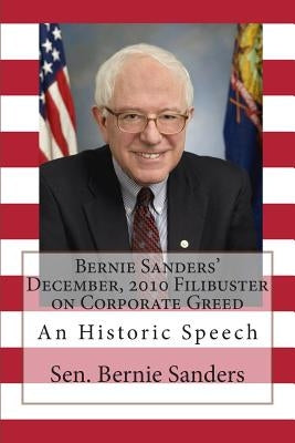 Bernie Sanders' December, 2010 Filibuster on Corporate Greed: An Historic Speech by Sanders, Bernie