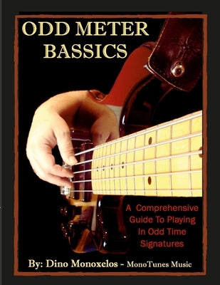 Odd Meter BASSics: A Comprehensive Guide To Playing Music In Odd Time Signatures by Monoxelos, Dino