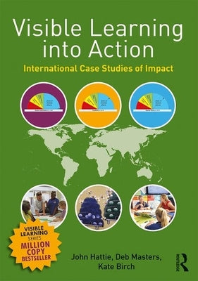 Visible Learning Into Action: International Case Studies of Impact by Hattie, John