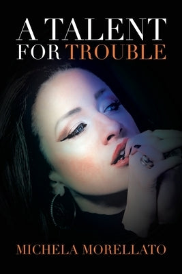 A Talent for Trouble by Morellato, Michela