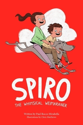Spiro: The Whimsical Weimaraner by Matthews, Christopher Brian