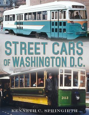 Street Cars of Washington D.C. by Springirth, Kenneth C.