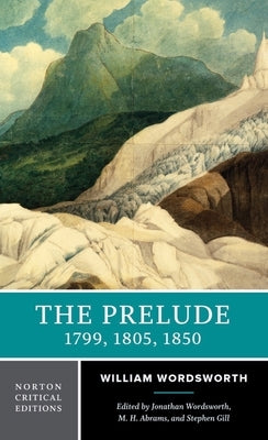 The Prelude: 1799, 1805, 1850 by Wordsworth, William