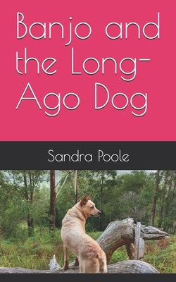 Banjo and the Long-Ago Dog by Poole, Sandra