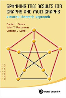 Spanning Tree Results for Graphs and Multigraphs: A Matrix-Theoretic Approach by Saccoman, John T.