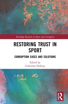 Restoring Trust in Sport: Corruption Cases and Solutions by Ordway, Catherine