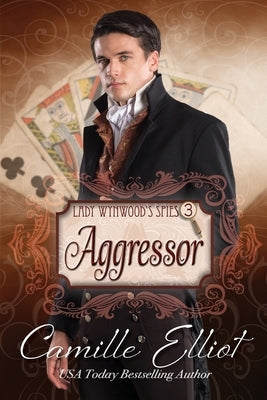 Lady Wynwood's Spies, volume 3: Aggressor by Elliot, Camille