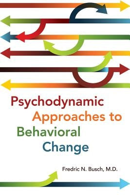Psychodynamic Approaches to Behavioral Change by Busch, Fredric N.