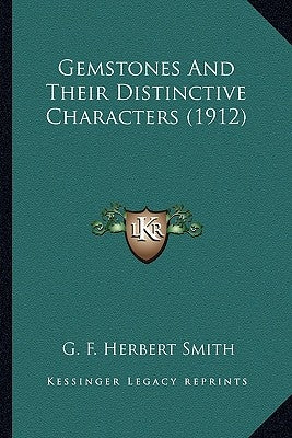 Gemstones and Their Distinctive Characters (1912) by Smith, G. F. Herbert