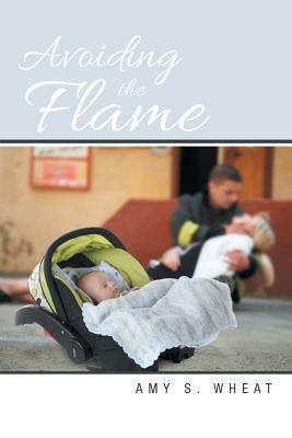 Avoiding the Flame by Wheat, Amy S.