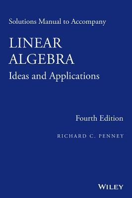 Linear Algebra: Ideas and Applications by Penney, Richard C.