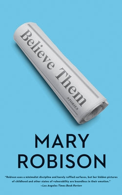 Believe Them: Stories by Robison, Mary