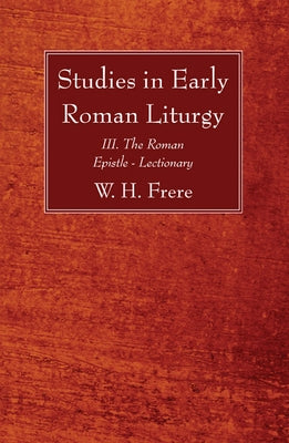 Studies in Early Roman Liturgy by Frere, W. H.