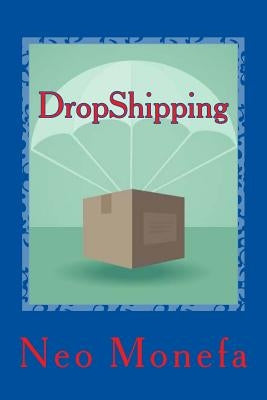 DropShipping: The Ultimate Dropshipping Guide by Monefa, Neo