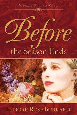 Before The Season Ends by Burkard, Linore Rose