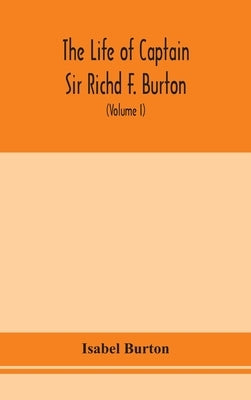 The life of Captain Sir Richd F. Burton (Volume I) by Burton, Isabel
