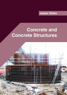 Concrete and Concrete Structures by Bates, Jasper