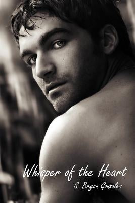 Whisper of the Heart by Gonzales, S. Bryan