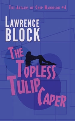 The Topless Tulip Caper by Block, Lawrence