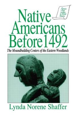 Native Americans Before 1492: Moundbuilding Realms of the Mississippian Woodlands by Shaffer, Lynda N.