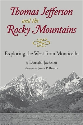 Thomas Jefferson & the Stony Mountains: Exploring the West from Monticello by Jackson, Donald C.