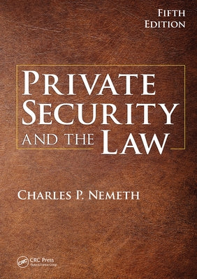 Private Security and the Law by Nemeth, Charles P.