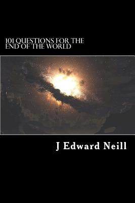 101 Questions for the End of the World by Neill, J. Edward
