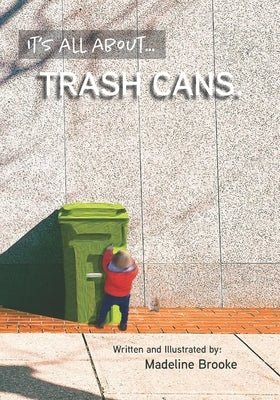 It's All About Trash Cans by Brooke, Madeline