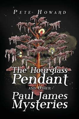 The Hourglass Pendant and Other Paul James Mysteries by Howard, Pete