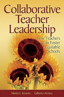 Collaborative Teacher Leadership: How Teachers Can Foster Equitable Schools by Krovetz, Martin L.