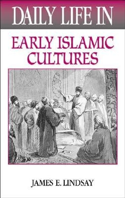 Daily Life in the Medieval Islamic World by Lindsay, James E.